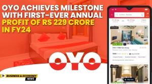 oyo-achieves-milestone-with-first-ever-annual-profit-of-rs-229-crore-in-fy24