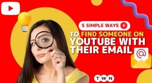 5-simple-ways-to-find-someone-on-youtube-with-their-email