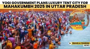 yogi-government-plans-luxury-tent-city-for-mahakumbh-2025-in-uttar-pradesh