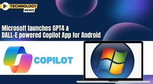 microsofts-copilot-app-powered-by-gpt-4-and-dall-e-android-release-details
