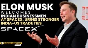 elon-musk-welcomes-indian-businessmen-at-spacex-urges-stronger-india-us-trade-ties