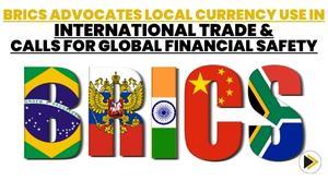 brics-advocates-local-currency-use-in-international-trade-and-calls-for-global-financial-safety