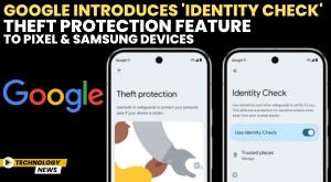 google-introduces-identity-check-theft-protection-feature-to-pixel-and-samsung-devices