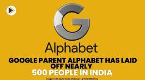 google-parent-alphabet-has-laid-off-nearly-500-people-in-india