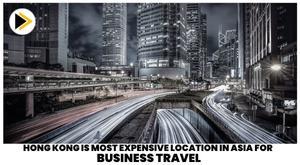 hong-kong-is-most-expensive-location-in-asia-for-business-travel