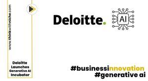 deloitte-unveils-global-generative-ai-incubator-to-fuel-innovation-for-businesses