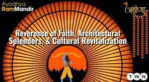 ayodhya-ram-mandir-a-reverence-of-faith-architectural-splendors-and-cultural-revitalization