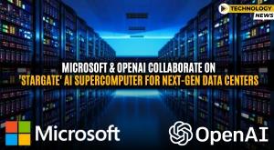 microsoft-and-openai-collaborate-on-stargate-ai-supercomputer-for-next-gen-data-centers