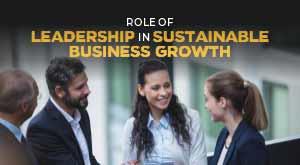 Role of Leadership in Sustainable Business Growth