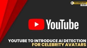 youtube-to-introduce-ai-detection-for-celebrity-avatars