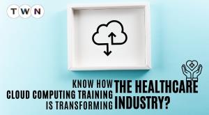 cloud-computing-training-in-healthcare-transforming-the-industry
