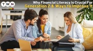 why-financial-literacy-is-crucial-for-generation-z-and-ways-to-improve-it