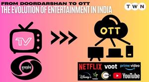 From Doordarshan to OTT: The Evolution of Entertainment in India