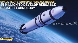 space-tech-startup-etherealx-raises-dollar-5-million-to-develop-reusable-rocket-technology