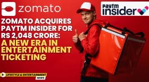 zomato-acquires-paytm-insider-for-rs-2-048-crore-a-new-era-in-entertainment-ticketing