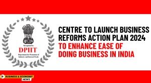 indian-government-to-launch-business-reforms-action-plan-2024-to-enhance-ease-of-doing-business-in-india