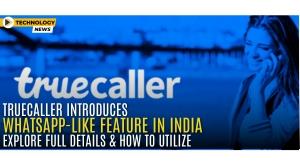 truecaller-introduces-whatsapp-like-feature-in-india-explore-full-details-and-how-to-utilize