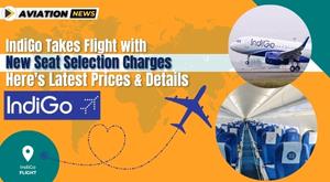 indigo-takes-flight-with-new-seat-selection-charges-here-s-latest-prices-and-details