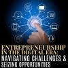 Entrepreneurship in the Digital Era: Navigating Challenges and Seizing Opportunities
