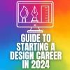 The Ultimate Guide to Starting a Design Career in 2024