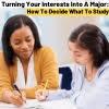 Turning Your Interests into a Major: How to Decide What to Study