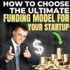 How to Choose the Ultimate Funding Model for Your Startup?