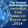 Top Trusted Astrologers in India You Should Know in 2024