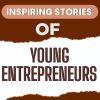 Inspiring Stories of 6 Young Entrepreneurs from India in 2025