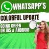 WhatsApp's Colorful Update: Going Green on iOS and Android