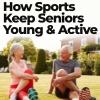How Sports Keep Seniors Young and Active