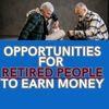 Opportunities for Retired People to Earn Money