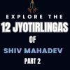 Explore the 12 Jyotirlingas of Shiv Mahadev: Part 2