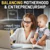 Balancing Motherhood and Entrepreneurship