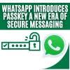 WhatsApp Introduces Passkey: A New Era of Secure Messaging