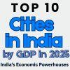 Top 10 Cities in India by GDP in 2025 | India’s Economic Powerhouses