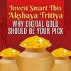 Invest Smart This Akshaya Tritiya: Why Digital Gold Should Be Your Pick?