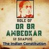 Role of Dr BR Ambedkar in Shaping the Indian Constitution