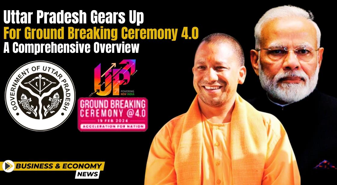 Uttar Pradesh Gears Up for Ground Breaking Ceremony 4.0: A Comprehensive Overview