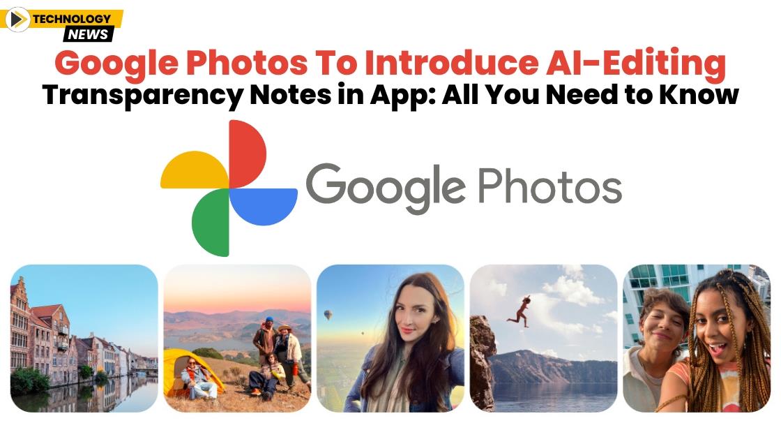Google Photos to Introduce AI-Editing Transparency Notes in App: All You Need to Know