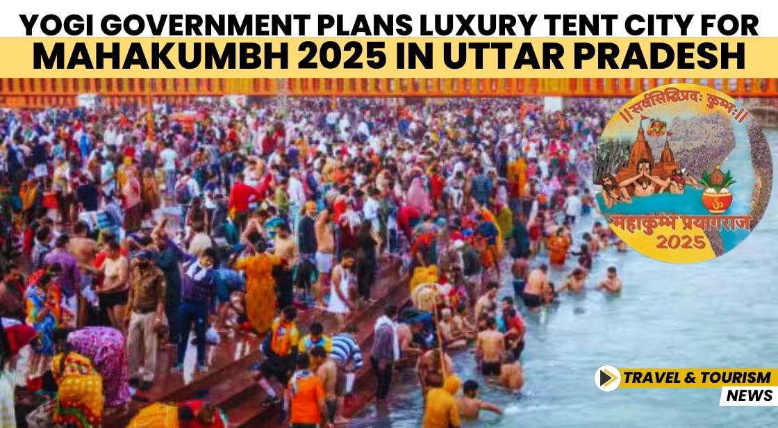 Yogi Government Plans Luxury Tent City for Mahakumbh 2025 in Uttar Pradesh