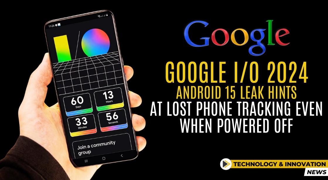Find Your Lost Phone Even When It's Off: Android 15 Leak Hints at a New Feature