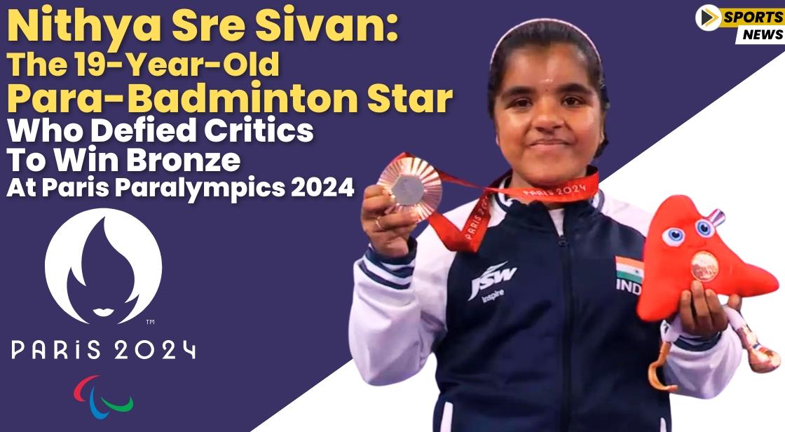 Nithya Sre Sivan: The 19-Year-Old Para-Badminton Star Who Defied Critics to Win Bronze at Paris Paralympics 2024