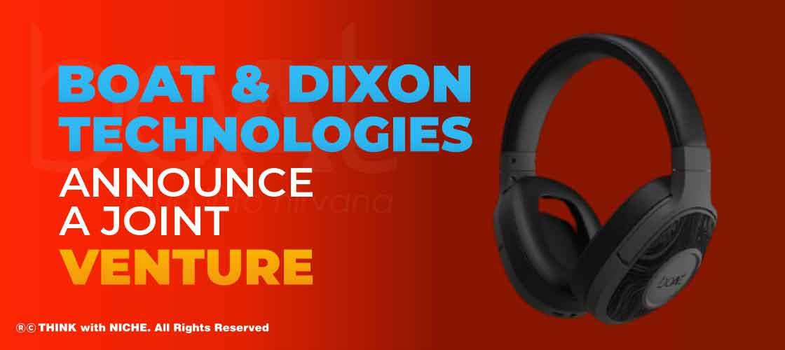 boAt and Dixon Technologies Announce a Joint Venture