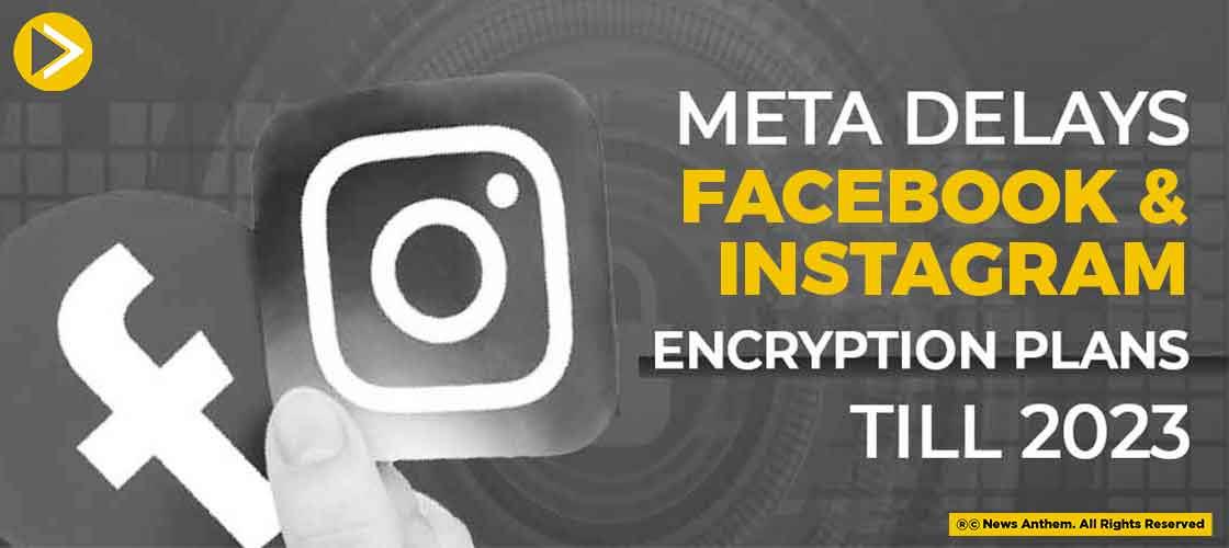 Meta Delays Facebook and Instagram Encryption Plans till 2023