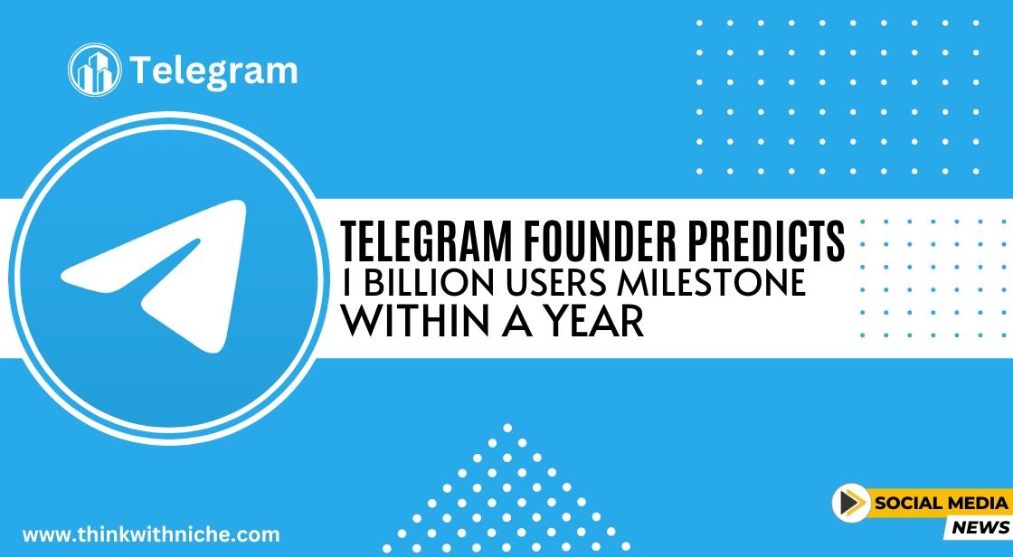 Telegram Founder Predicts 1 Billion Users Milestone Within a Year