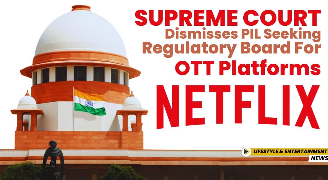 Supreme Court Dismisses PIL Seeking Regulatory Board for OTT Platforms