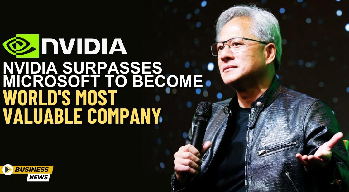 Nvidia Surpasses Microsoft to Become World's Most Valuable Company