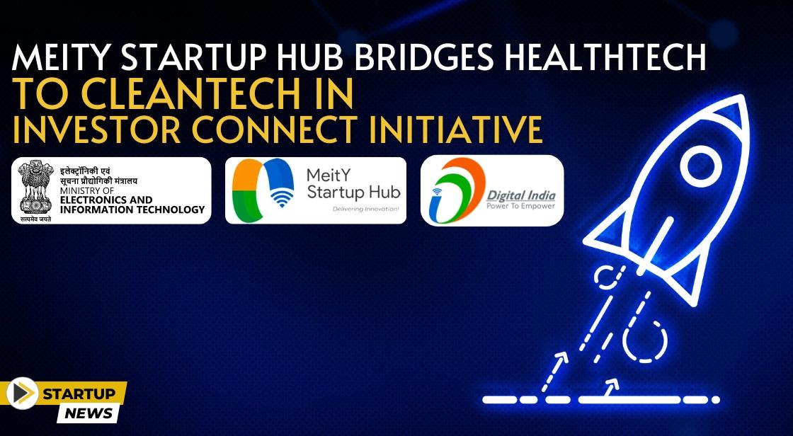 MEITY Startup Hub Bridges Healthtech to Cleantech in Investor Connect Initiative