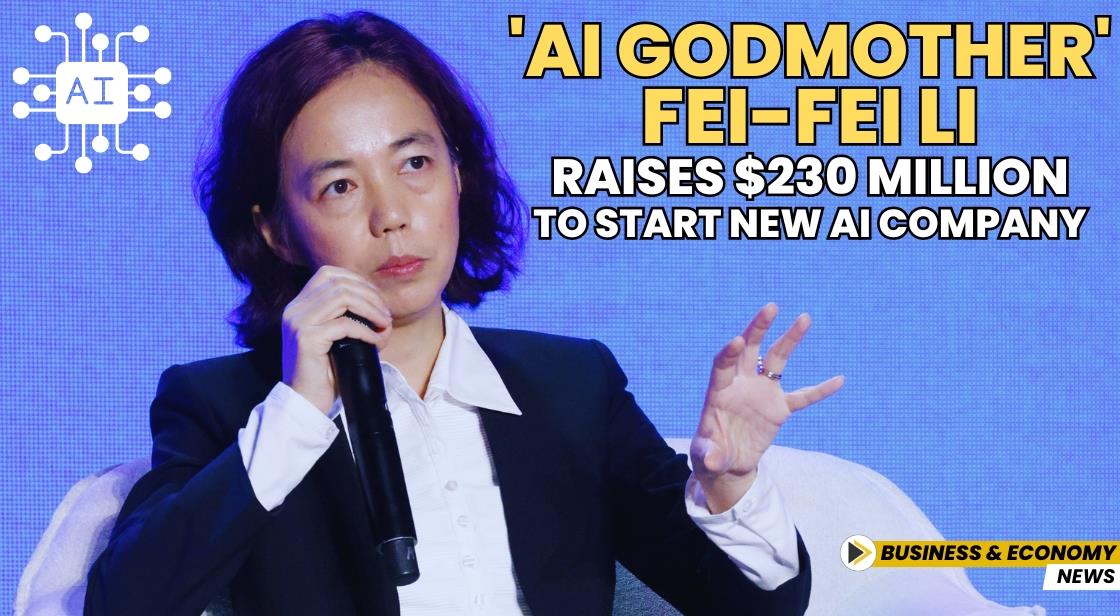 'AI Godmother' Fei-Fei Li Raises $230 Million to Start New AI Company