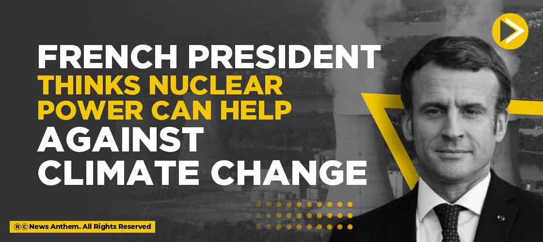 French President thinks Nuclear Power can help against Climate Change